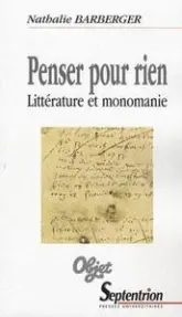 Penser pour rien : Littérature et monomanie