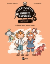 Les enquêtes des enfants capables - Intégrale, tome 2 : Élémentaire, mon cher !