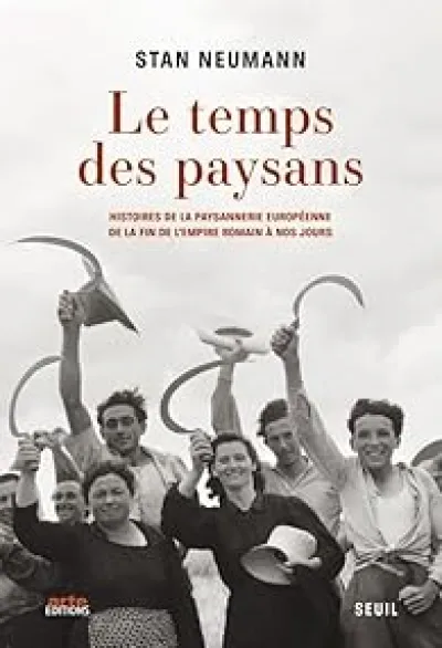 Le Temps des paysans: Histoires de la paysannerie européenne de la fin de l'Empire romain à nos jours