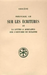 Philocalie 1-20 Sur les écritures et La lettre à Africanus sur l'histoire de Suzanne