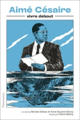 Aimé Césaire: vivre debout