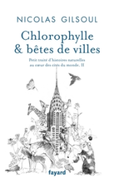 Petit traité d'histoires naturelles au coeur des cités du monde, tome 2 : Chlorophylle & bêtes de villes