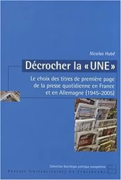 Décrocher la : Le choix des titres de première page de la presse quotidienne en France et en Allemagne (1945-2005)