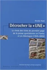 Décrocher la : Le choix des titres de première page de la presse quotidienne en France et en Allemagne (1945-2005)