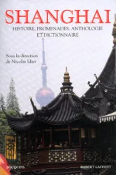 Shanghai : Histoire, promenade, anthologie & dictionnaire