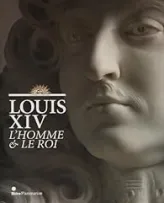 Louis XIV : L'Homme et le roi