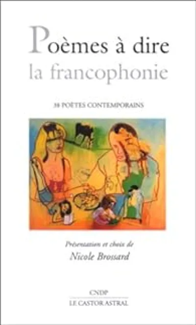 Poèmes à dire : La Francophonie : 38 poètes contemporains