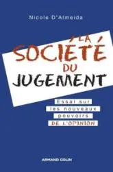 La société du jugement : Essai sur les nouveaux pouvoirs de l'opinion