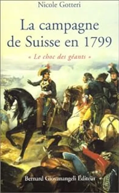 La Campagne de Suisse en 1799 : « Le Choc des géants »