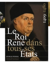 Le Roi René dans tous ses Etats, 1409-1480