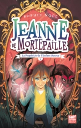 Jeanne de Mortepaille, tome 3 : La Prophétie de l'Enfant-Source