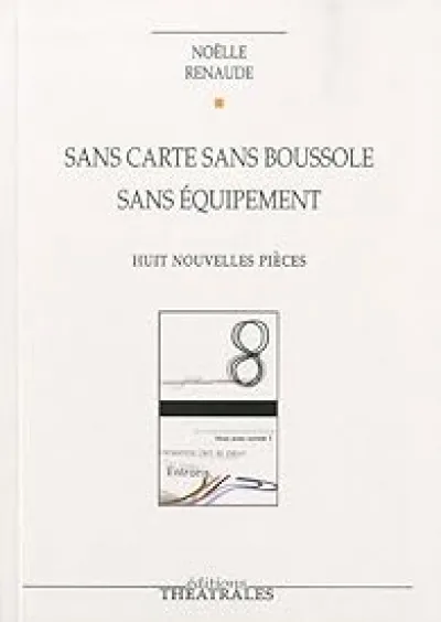 Sans carte sans boussole sans équipement : Huit nouvelles pièces