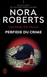 Lieutenant Eve Dallas, tome 32 : Perfidie du crime