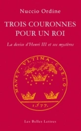 Trois couronnes pour un roi : La devise d'Henri III et ses mystères