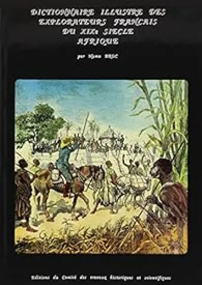 Dictionnaire illustré des explorateurs et des grands voyageurs français