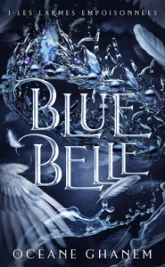 Blue Belle, tome 1 : Et les larmes empoisonnées