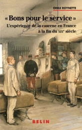 Bon pour le service, l'expérience de la caserne en France à la fin du XIXe siècle