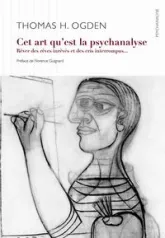 Cet art qu'est la psychanalyse : Rêver des rêves inrêvés et des cris interrompus