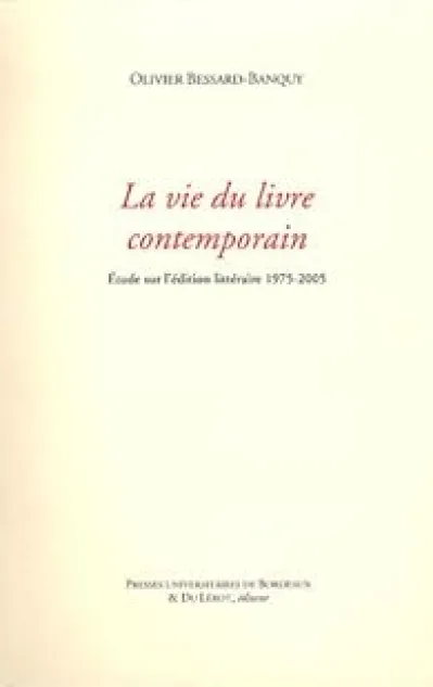 La vie du livre contemporain : Etude sur l'édition littéraire 1975-2005