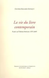 La vie du livre contemporain : Etude sur l'édition littéraire 1975-2005