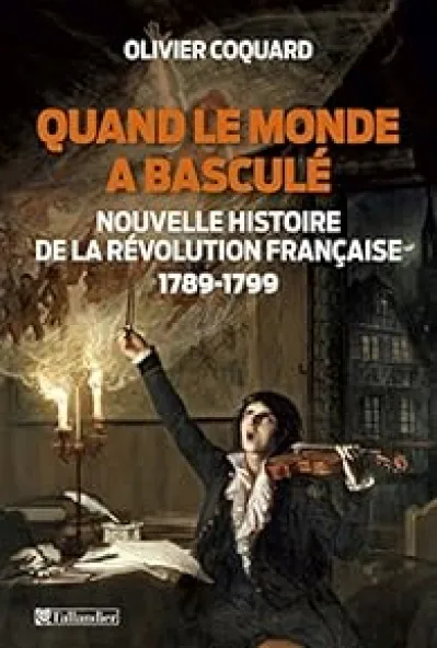 Quand le monde a basculé - Nouvelle histoire de la révolution française 1789-1799