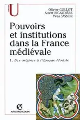 Pouvoirs et institutions dans la France médiévale. Tome 1, Des origines à l'époque féodale