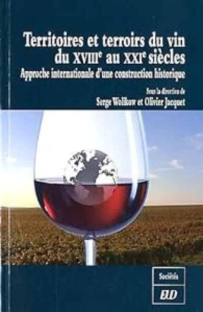 Territoires et terroirs du vin du XVIIIe au XXIe siècles : Approche internationale d'une contruction historique