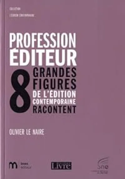 Profession éditeur : 8 grandes figures de l'édition contemporaine racontent