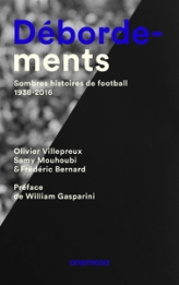 Débordements : Sombres histoires de football, 1938-2016