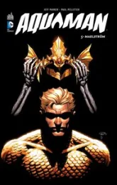 Aquaman, tome 5 : Maelström