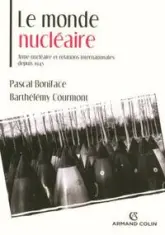 Le monde nucléaire : Arme nucléaire et relations internationales depuis 1945