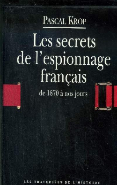 Les secrets de l'espionnage français de 1870 à nos jours