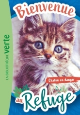 Bienvenue au refuge, tome 1 : Chaton en danger