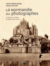 La Normandie des photographes, tome 2 : Au Sud de la Seine de 1839 à nos jours