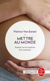 Mettre au monde : Enquête sur les mystères de la naissance