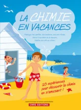 La Chimie en vacances. 23 expériences pour découvrir la chimie en s'amusant