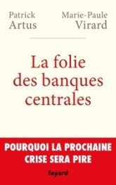 La folie des banques centrales. Pourquoi la prochaine crise sera pire