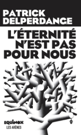 L'éternité n'est pas pour nous