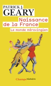 Naissance de la France: Le monde mérovingien