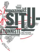 Le mouvement situationniste : Une histoire intellectuelle