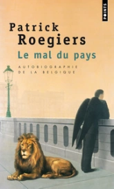 Le mal du pays : Autobiographie de la Belgique