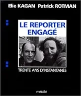 Le reporter engagé. Trente ans d'instantanés