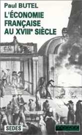 L'Economie française au XVIIIe siècle. Regards sur l'histoire numéro 87