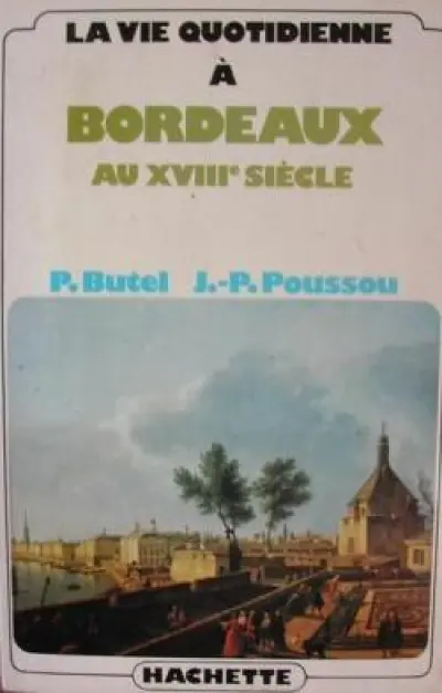 La vie quotidienne à Bordeaux au XVIIIe siècle