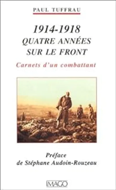 1914-1918, quatre années sur le front. Carnets d'un combattant