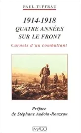 1914-1918, quatre années sur le front. Carnets d'un combattant