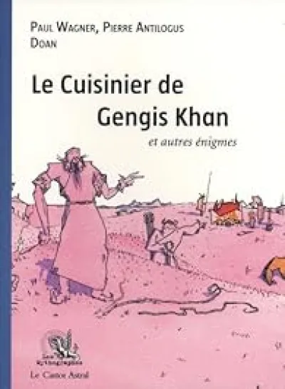 Le cuisinier de Gengis Khan et autres énigmes...