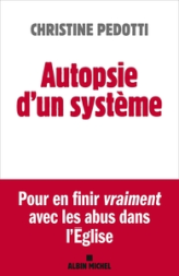 Autopsie d'un système: Pour en finir vraiment avec les abus dans l'Eglise