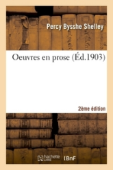 Oeuvres en prose 2e éd: pamphlets politiques, Réfutation déisme, fragments de romans, critique littéraire et critique d'art