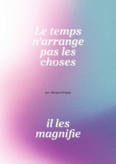 Le temps narrange pas les choses, il les magnifie